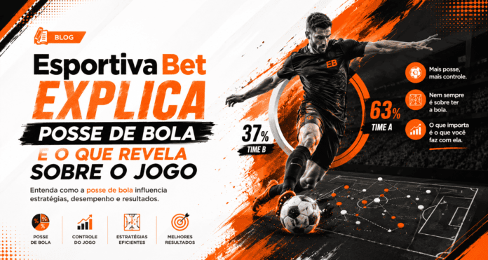 Esportiva Bet explica posse de bola e seu papel no jogo